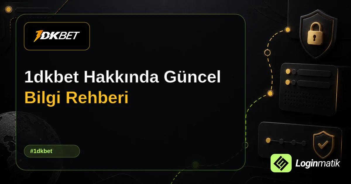 1dkbet Hakkında Güncel Bilgi Rehberi - 1dkbet Loginmatik rehber görseli