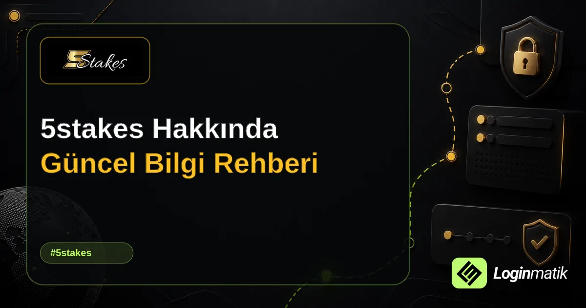 5stakes Hakkında Güncel Bilgi Rehberi - 5stakes Loginmatik rehber görseli