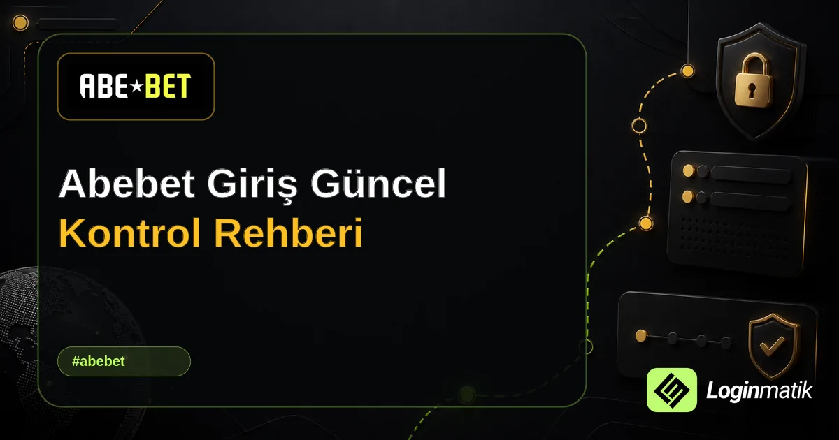 Abebet Giriş Güncel Kontrol Rehberi - Abebet Loginmatik rehber görseli