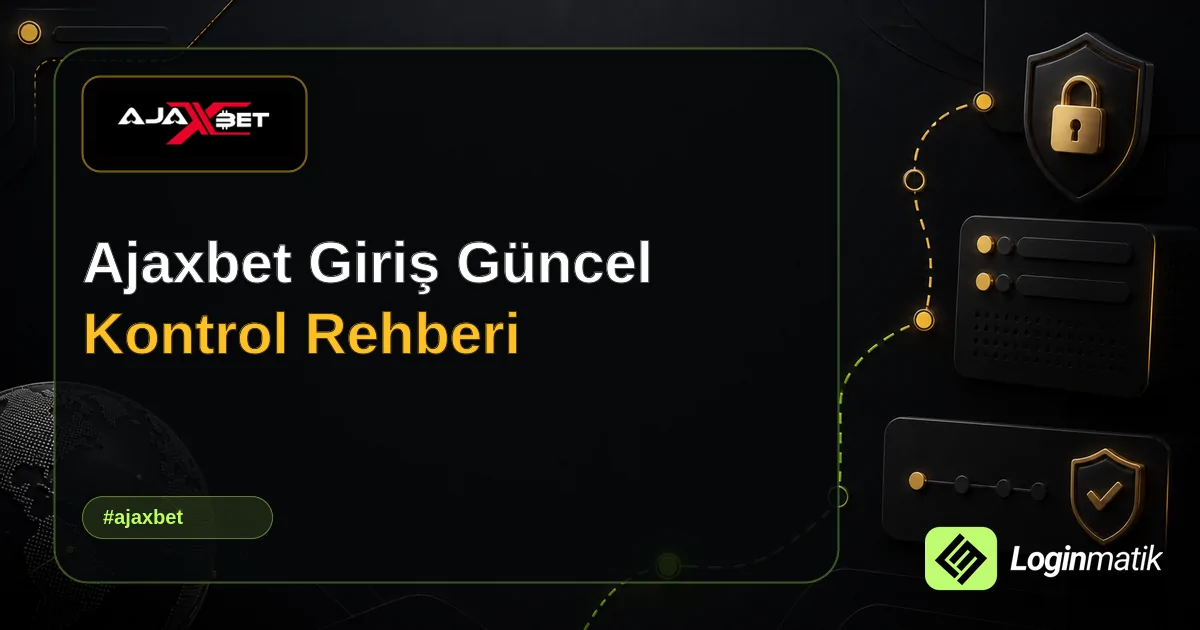 Ajaxbet Giriş Güncel Kontrol Rehberi - Ajaxbet Loginmatik rehber görseli