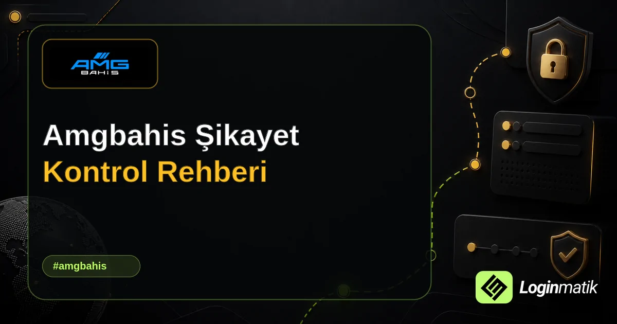 Amgbahis Şikayet Kontrol Rehberi - Amgbahis Loginmatik rehber görseli