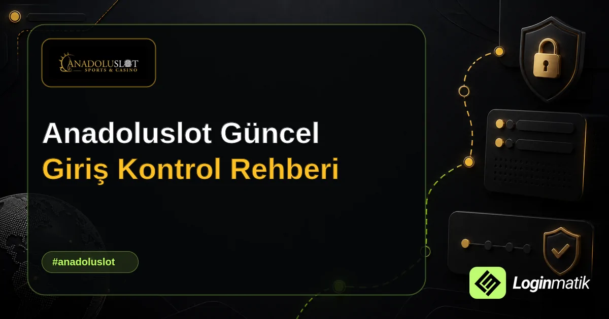 Anadoluslot Güncel Giriş Kontrol Rehberi - Anadoluslot Loginmatik rehber görseli