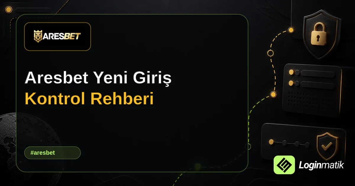 Aresbet Yeni Giriş Kontrol Rehberi - Aresbet Loginmatik rehber görseli