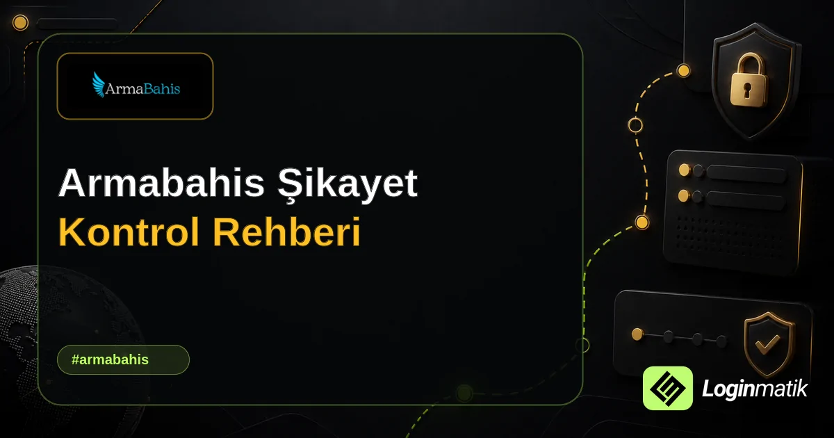 Armabahis Şikayet Kontrol Rehberi - Armabahis Loginmatik rehber görseli