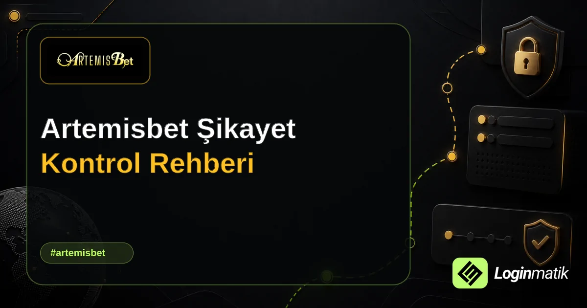 Artemisbet Şikayet Kontrol Rehberi - Artemisbet Loginmatik rehber görseli