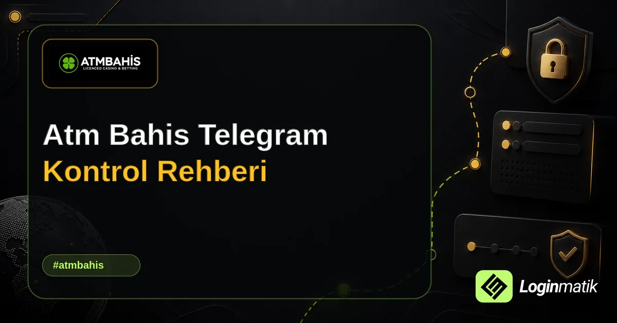 Atm Bahis Telegram Kontrol Rehberi - ATM bahis Loginmatik rehber görseli