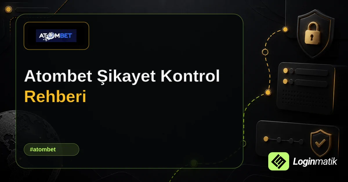 Atombet Şikayet Kontrol Rehberi - Atombet Loginmatik rehber görseli