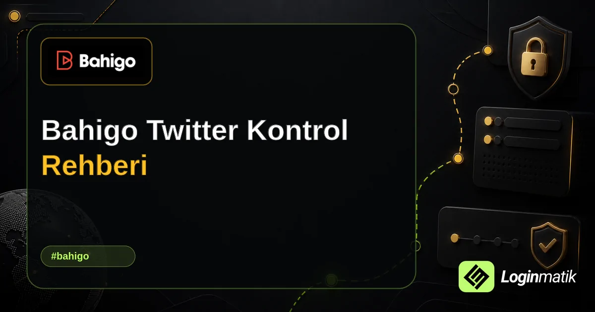 Bahigo Twitter Kontrol Rehberi - Bahigo Loginmatik rehber görseli
