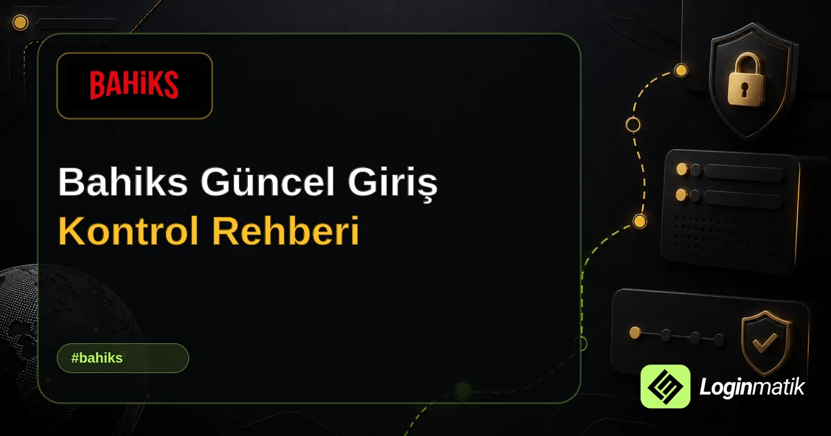 Bahiks Güncel Giriş Kontrol Rehberi - Bahiks Loginmatik rehber görseli
