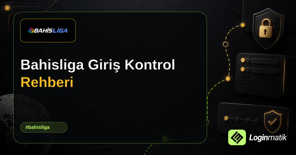 Bahisliga Giriş Kontrol Rehberi - Bahisliga Loginmatik rehber görseli