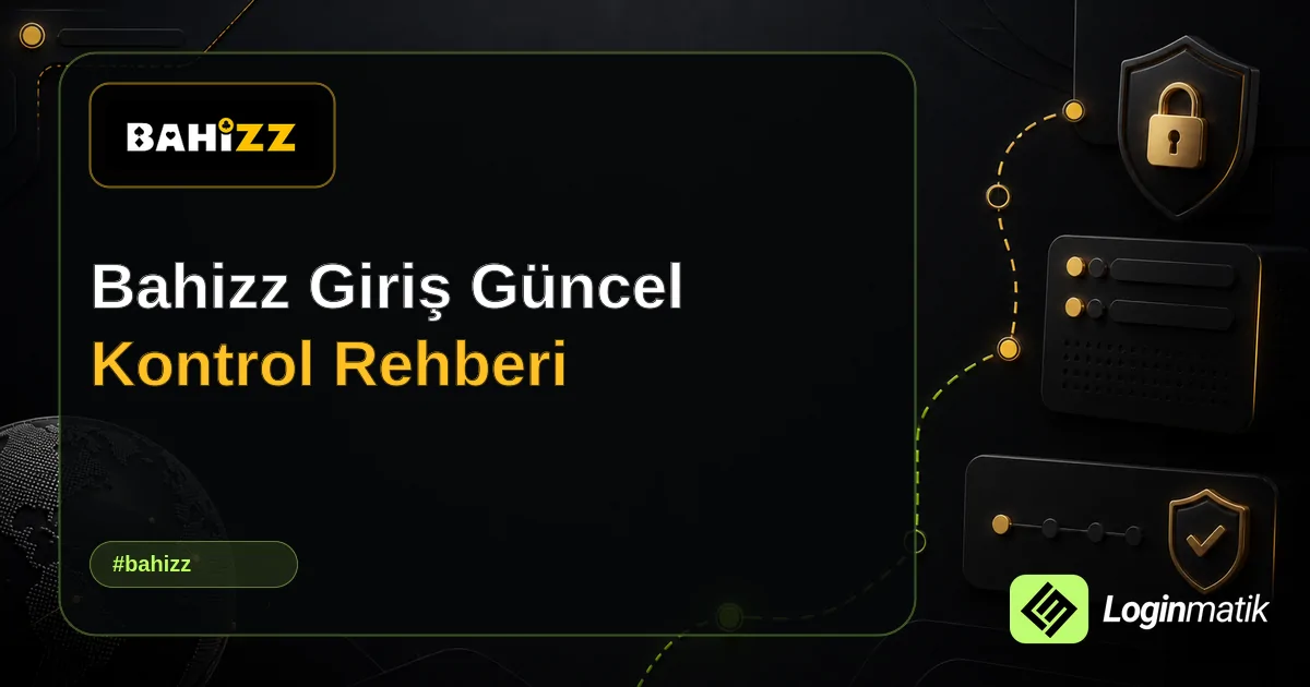 Bahizz Giriş Güncel Kontrol Rehberi - Bahizz Loginmatik rehber görseli