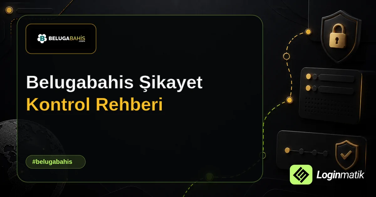 Belugabahis Şikayet Kontrol Rehberi - Belugabahis Loginmatik rehber görseli