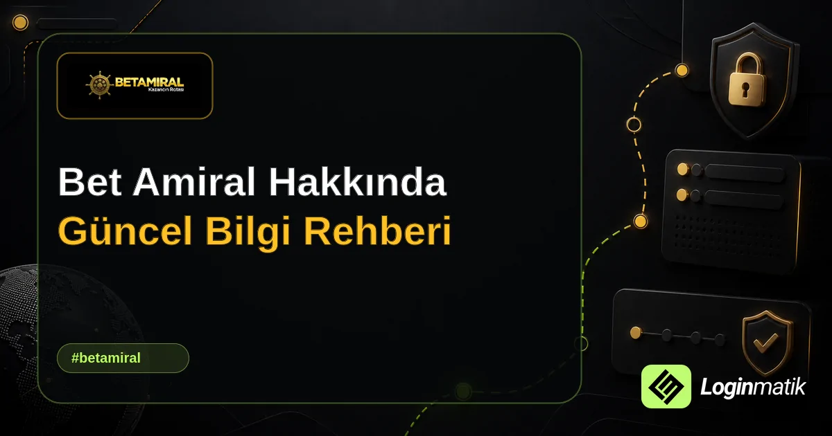 Bet Amiral Hakkında Güncel Bilgi Rehberi - Bet Amiral Loginmatik rehber görseli