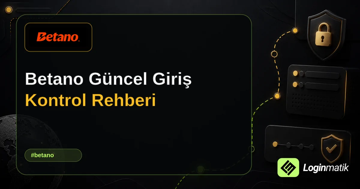 Betano Güncel Giriş Kontrol Rehberi - Betano Loginmatik rehber görseli