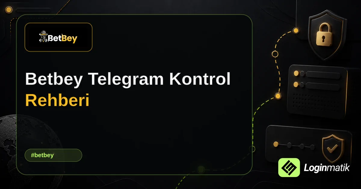 Betbey Telegram Kontrol Rehberi - Betbey Loginmatik rehber görseli