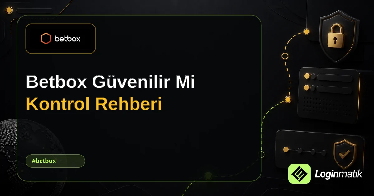 Betbox Güvenilir Mi Kontrol Rehberi - Betbox Loginmatik rehber görseli