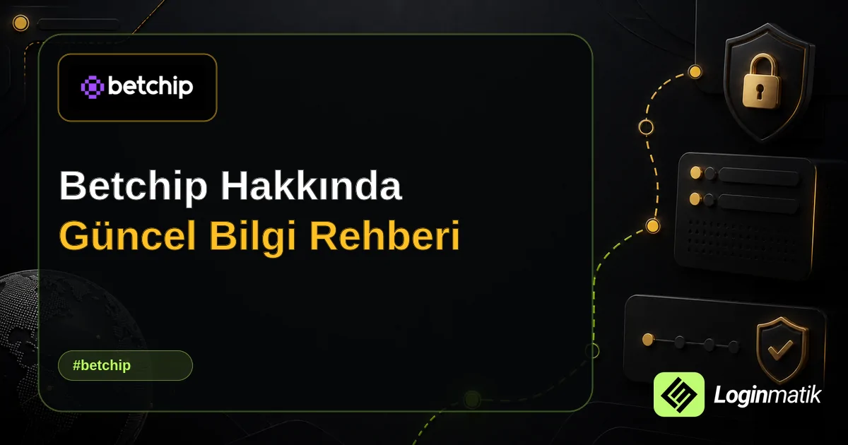Betchip Hakkında Güncel Bilgi Rehberi - Betchip Loginmatik rehber görseli