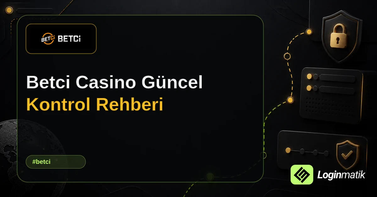 Betci Casino Güncel Kontrol Rehberi - Betci Loginmatik rehber görseli