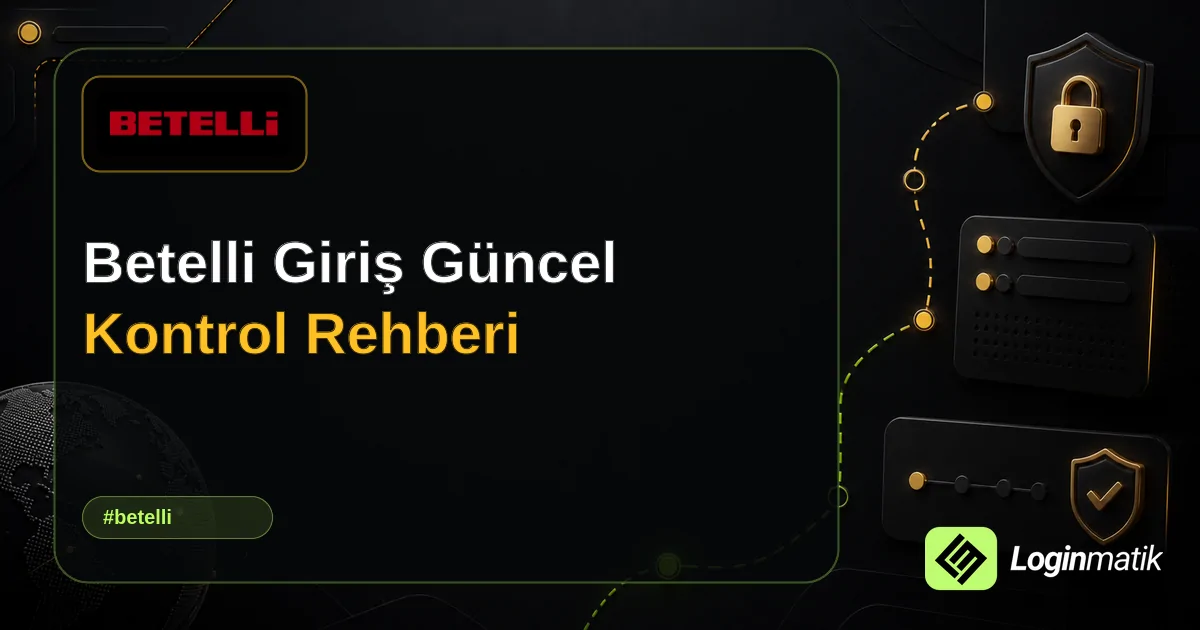 Betelli Giriş Güncel Kontrol Rehberi - Betelli Loginmatik rehber görseli