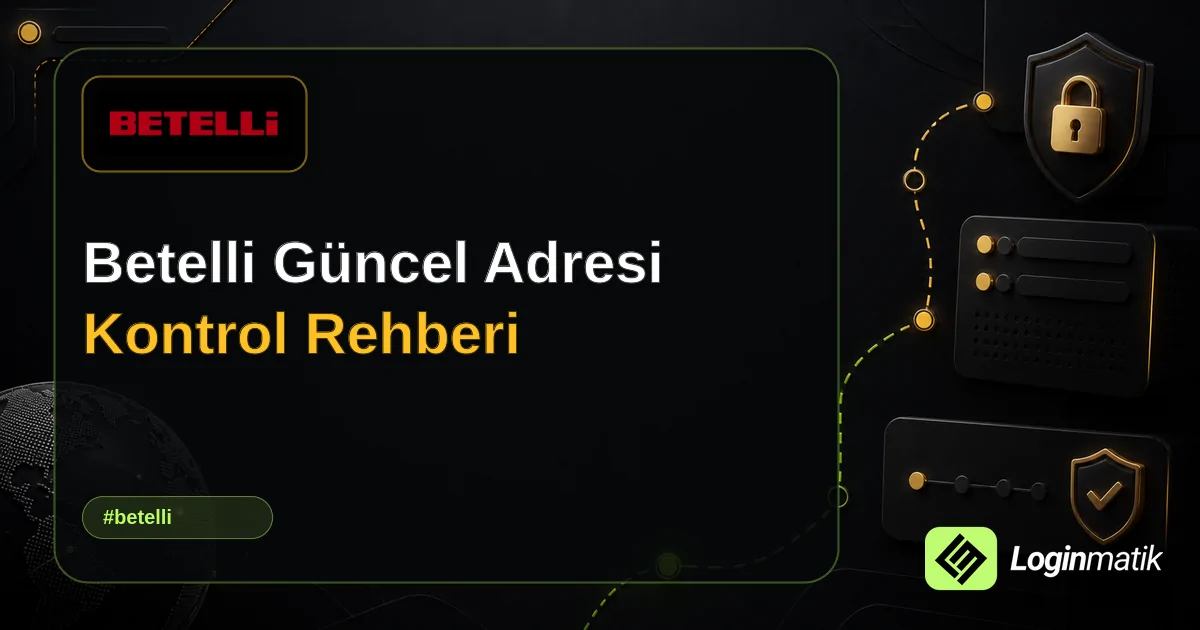 Betelli Güncel Adresi Kontrol Rehberi - Betelli Loginmatik rehber görseli
