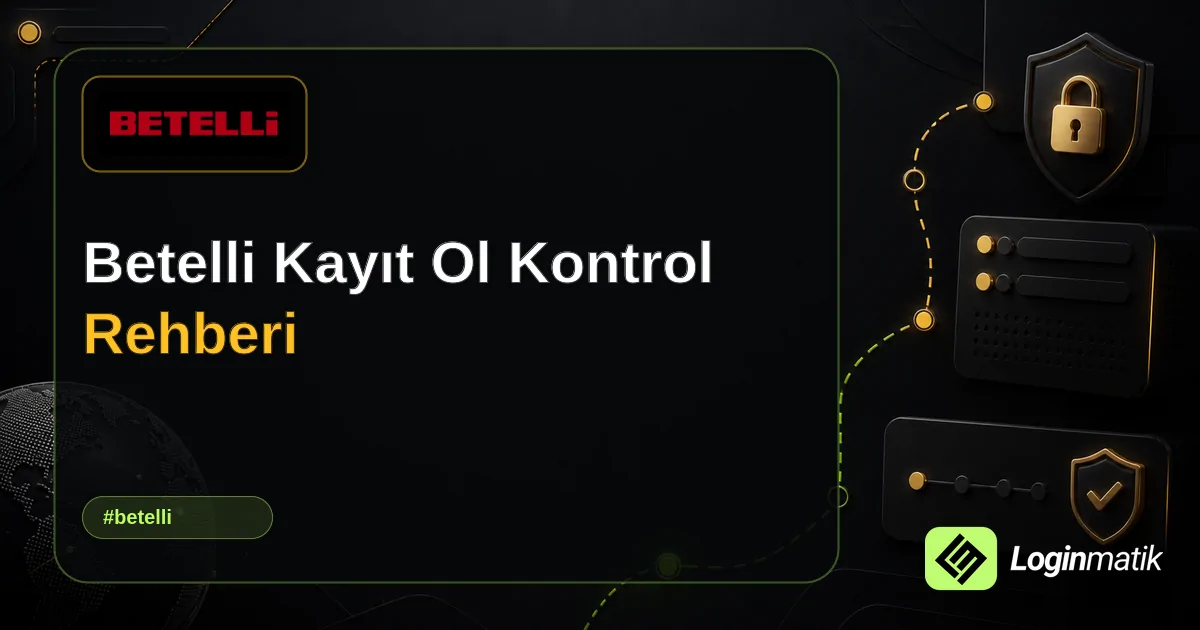 Betelli Kayıt Ol Kontrol Rehberi - Betelli Loginmatik rehber görseli