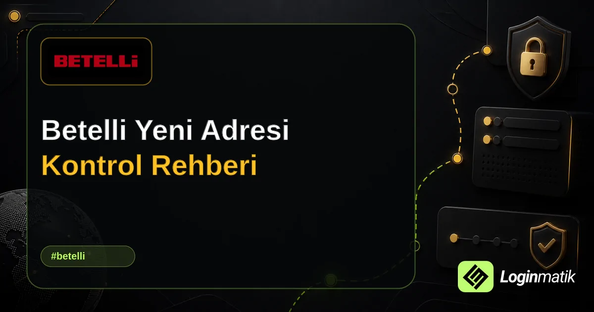 Betelli Yeni Adresi Kontrol Rehberi - Betelli Loginmatik rehber görseli