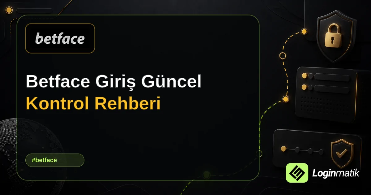 Betface Giriş Güncel Kontrol Rehberi - Betface Loginmatik rehber görseli