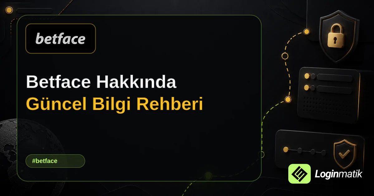 Betface Hakkında Güncel Bilgi Rehberi - Betface Loginmatik rehber görseli
