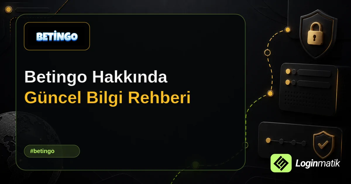 Betingo Hakkında Güncel Bilgi Rehberi - Betingo Loginmatik rehber görseli