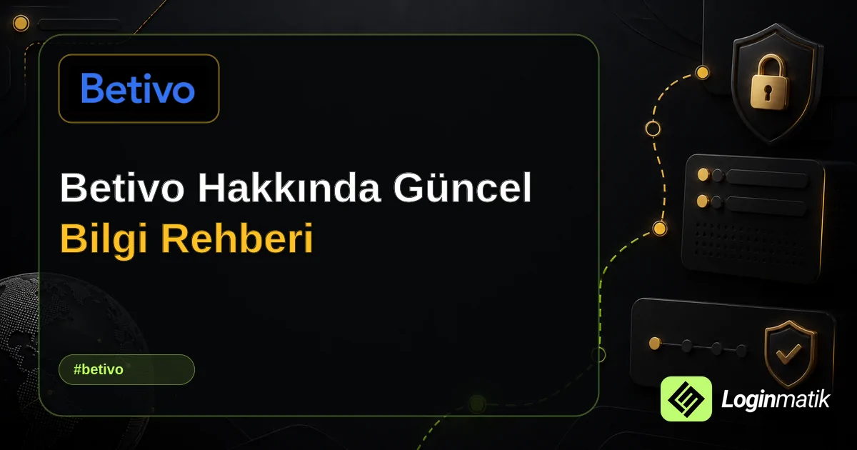 Betivo Hakkında Güncel Bilgi Rehberi - Betivo Loginmatik rehber görseli