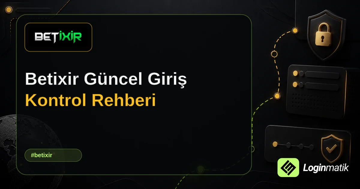 Betixir Güncel Giriş Kontrol Rehberi - Betixir Loginmatik rehber görseli