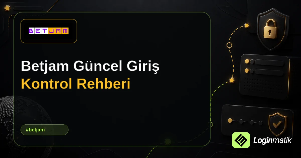 Betjam Güncel Giriş Kontrol Rehberi - BetJam Loginmatik rehber görseli