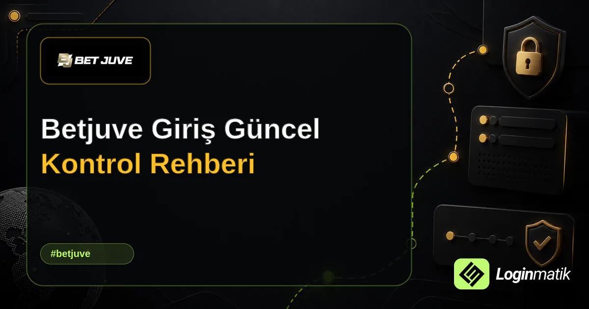 Betjuve Giriş Güncel Kontrol Rehberi - Betjuve Loginmatik rehber görseli