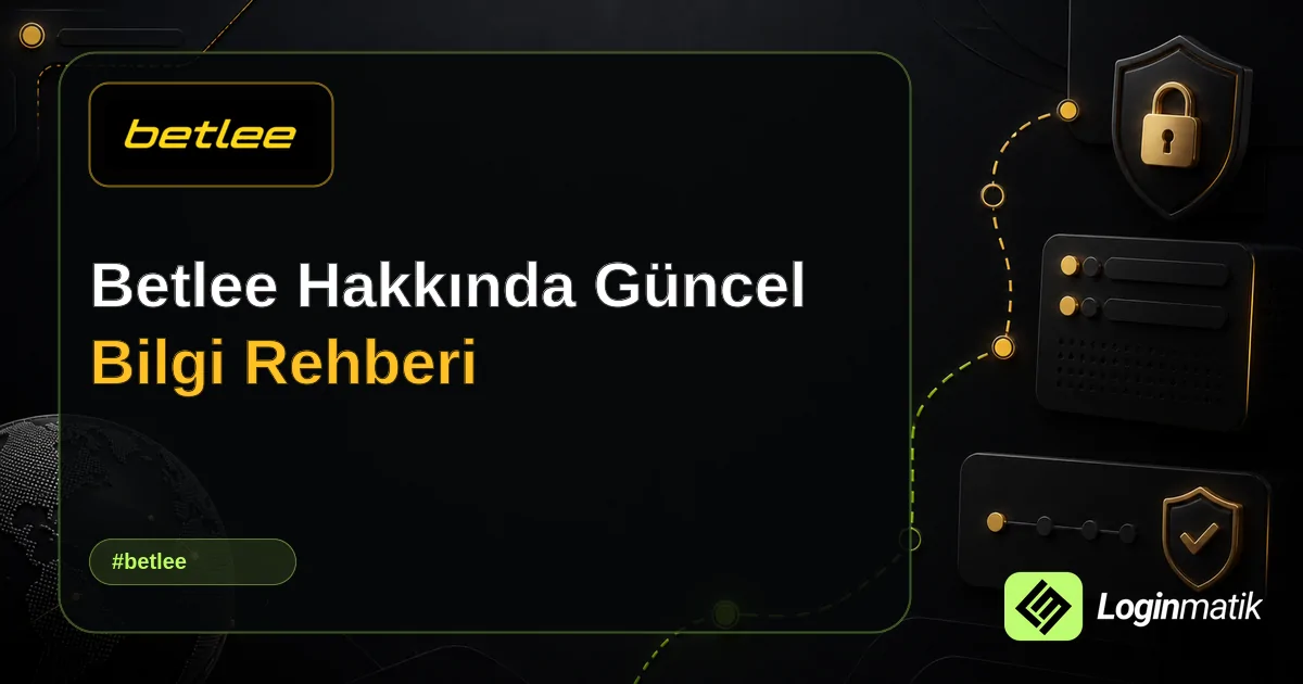 Betlee Hakkında Güncel Bilgi Rehberi - Betlee Loginmatik rehber görseli