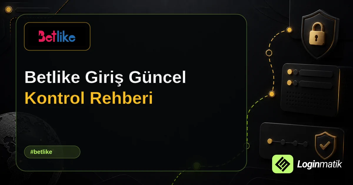 Betlike Giriş Güncel Kontrol Rehberi - Betlike Loginmatik rehber görseli