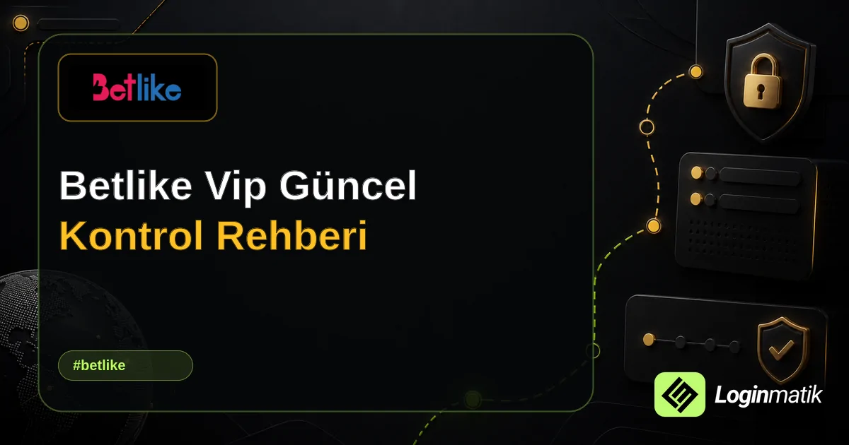Betlike Vip Güncel Kontrol Rehberi - Betlike Loginmatik rehber görseli