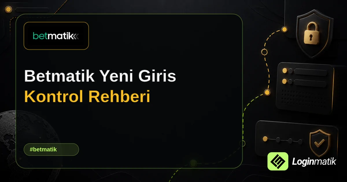 Betmatik Yeni Giris Kontrol Rehberi - Betmatik Loginmatik rehber görseli