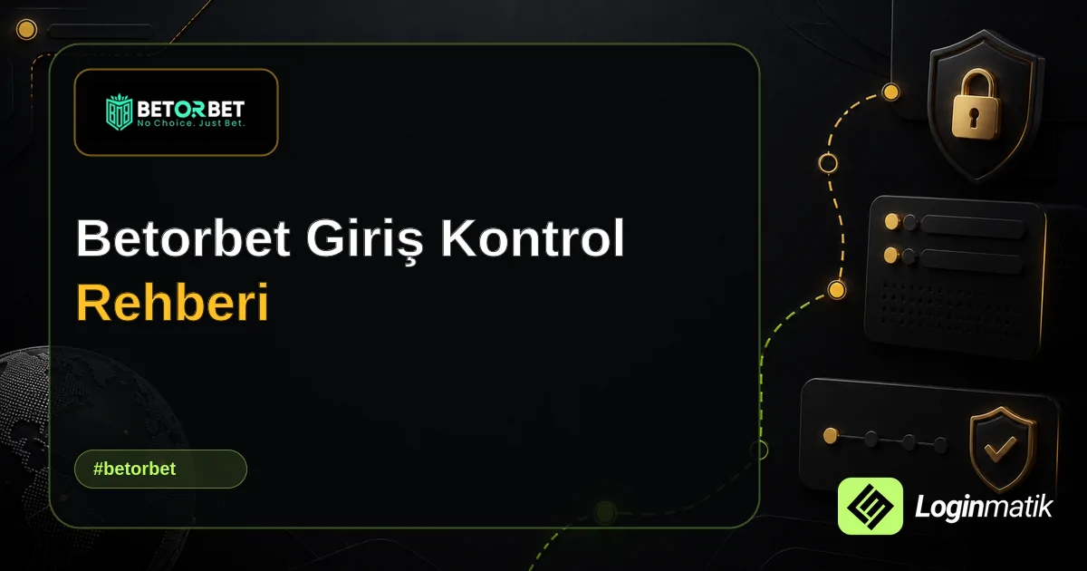 Betorbet Giriş Kontrol Rehberi - Betorbet Loginmatik rehber görseli