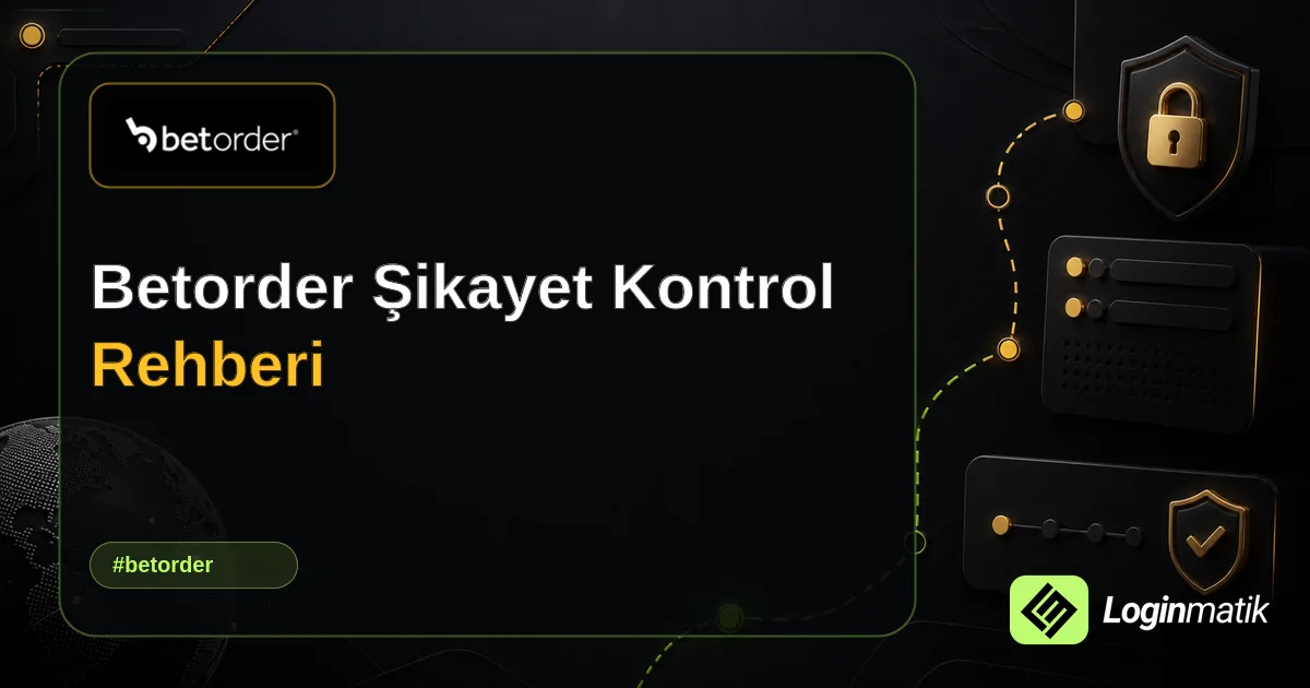 Betorder Şikayet Kontrol Rehberi - Betorder Loginmatik rehber görseli