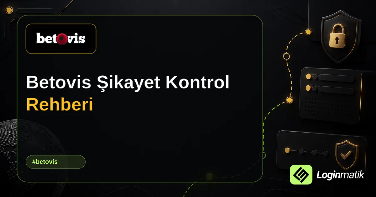 Betovis Şikayet Kontrol Rehberi - Betovis Loginmatik rehber görseli