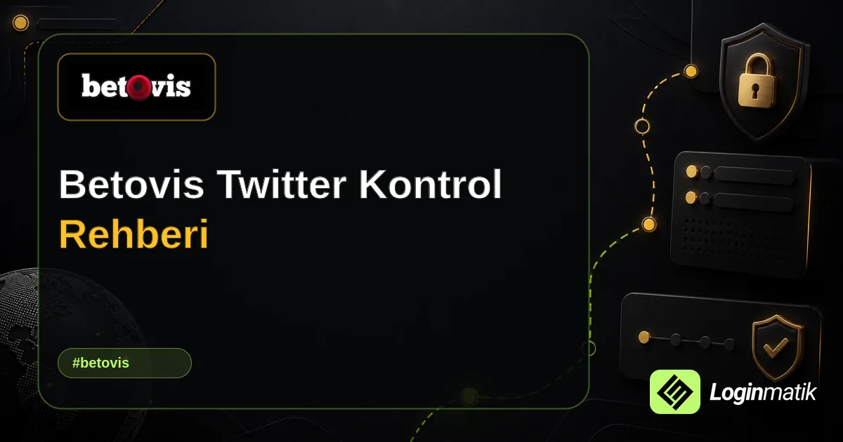 Betovis Twitter Kontrol Rehberi - Betovis Loginmatik rehber görseli