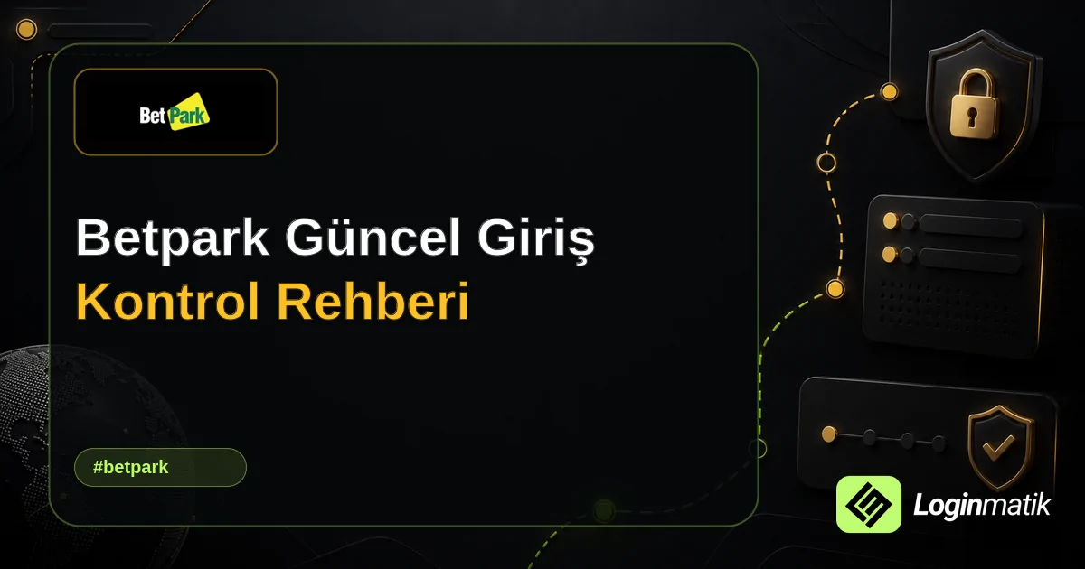 Betpark Güncel Giriş Kontrol Rehberi - Betpark Loginmatik rehber görseli
