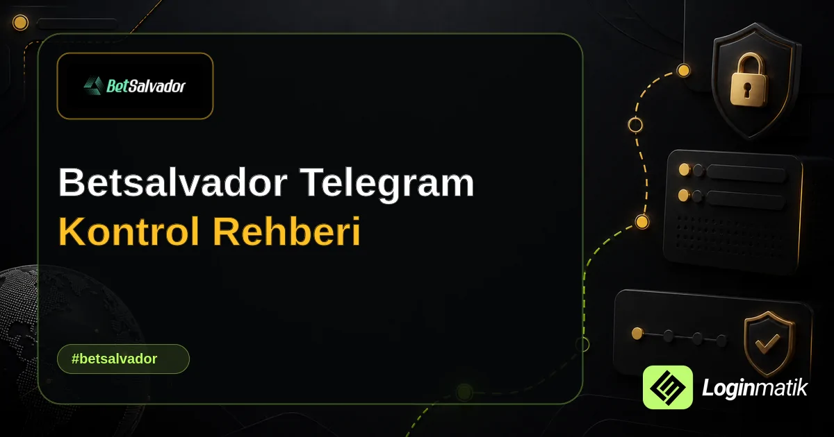 Betsalvador Telegram Kontrol Rehberi - Betsalvador Loginmatik rehber görseli