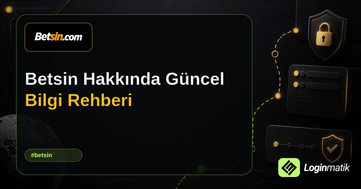Betsin Hakkında Güncel Bilgi Rehberi - Betsin Loginmatik rehber görseli