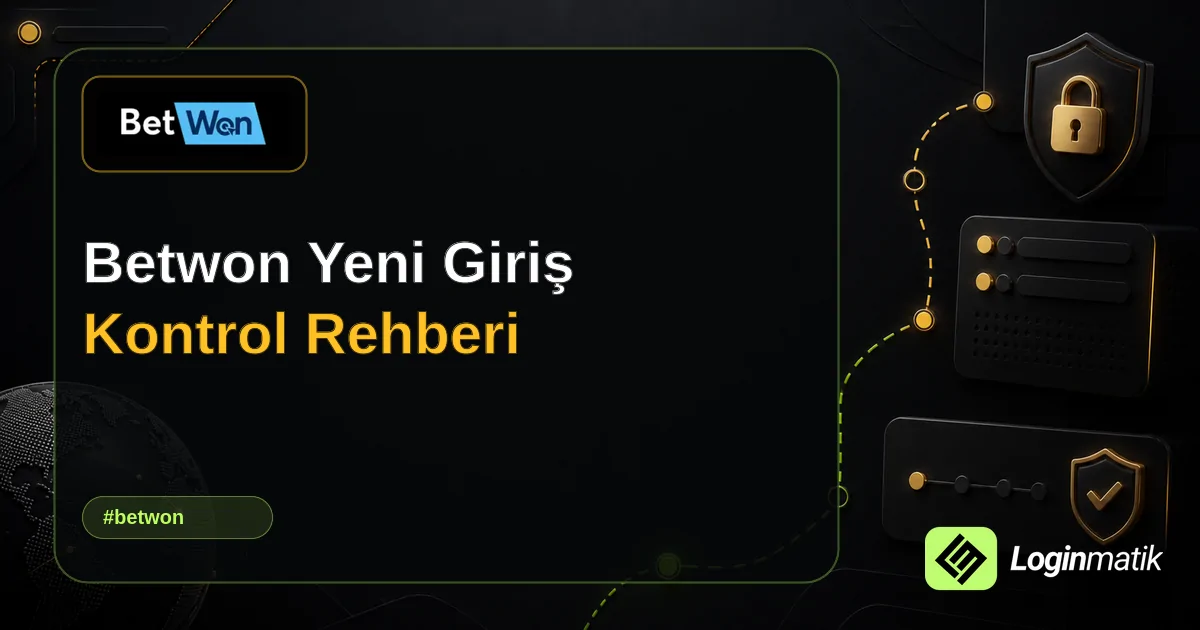 Betwon Yeni Giriş Kontrol Rehberi - Betwon Loginmatik rehber görseli