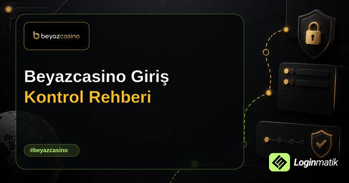 Beyazcasino Giriş Kontrol Rehberi - BeyazCasino Loginmatik rehber görseli