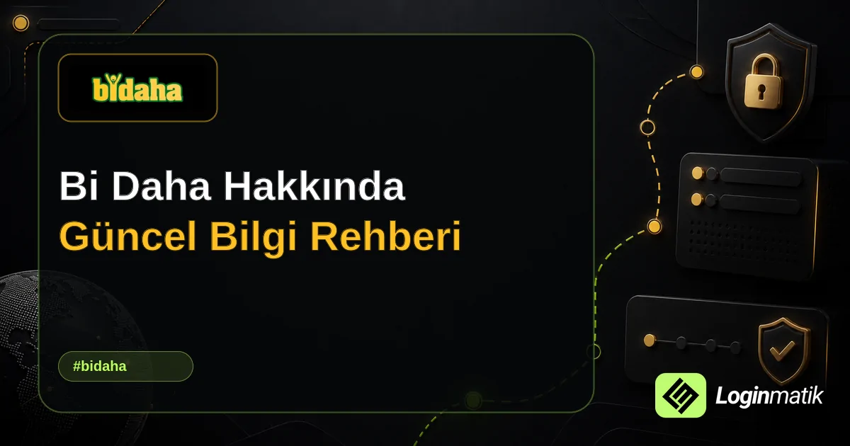 Bi Daha Hakkında Güncel Bilgi Rehberi - Bi Daha Loginmatik rehber görseli