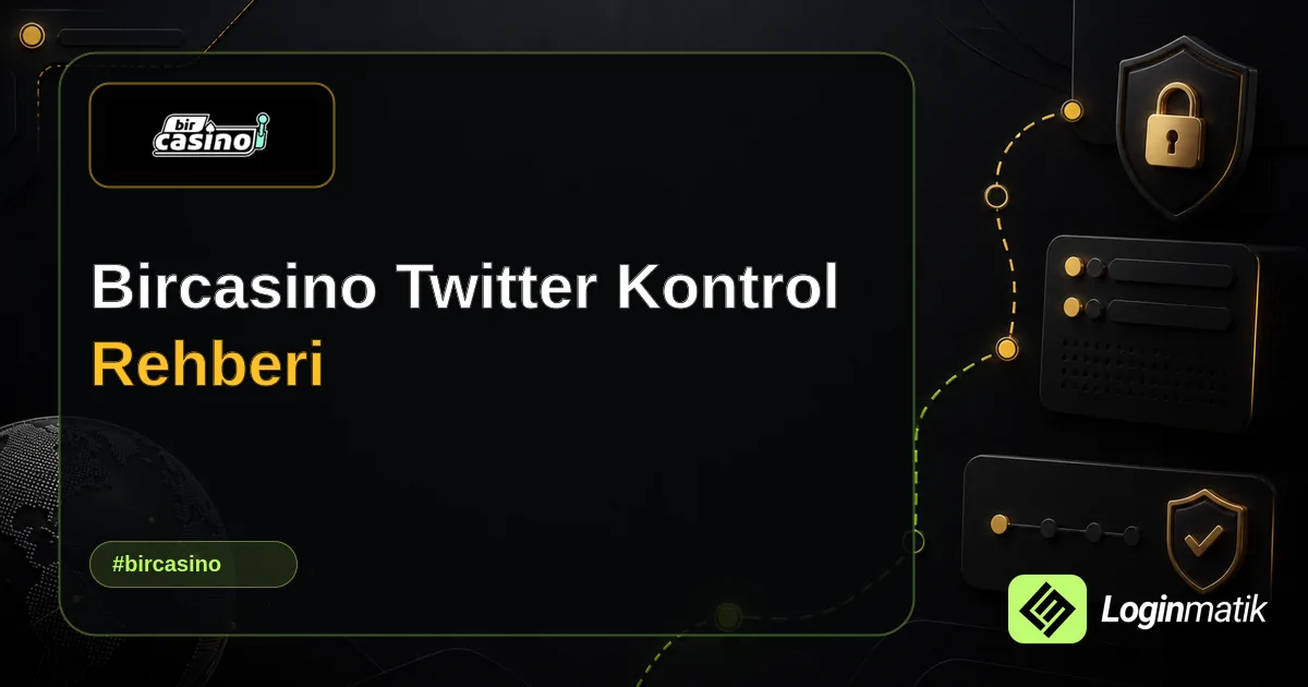 Bircasino Twitter Kontrol Rehberi - Bircasino Loginmatik rehber görseli
