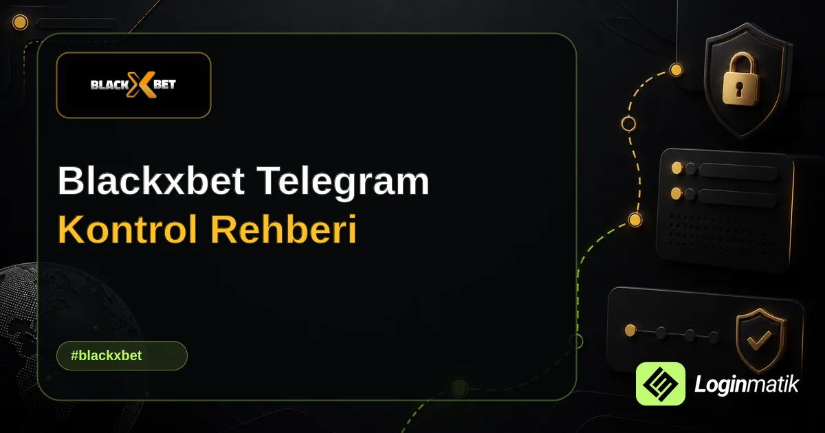 Blackxbet Telegram Kontrol Rehberi - Blackxbet Loginmatik rehber görseli