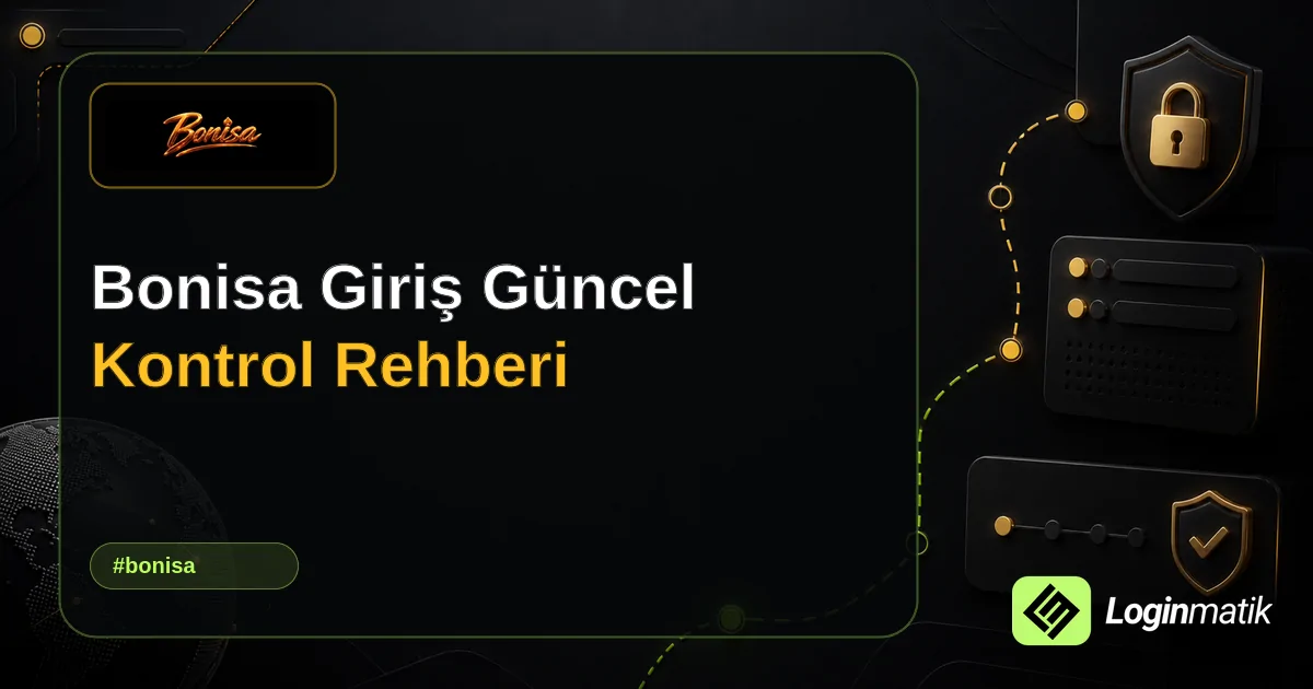 Bonisa Giriş Güncel Kontrol Rehberi - Bonisa Loginmatik rehber görseli